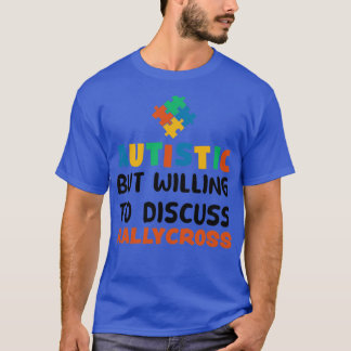 Autistic but willing to discuss Rallycross Autism  T-Shirt
