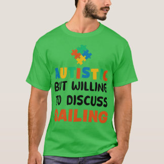 Autistic but willing to discuss Sailing Autism Gif T-Shirt