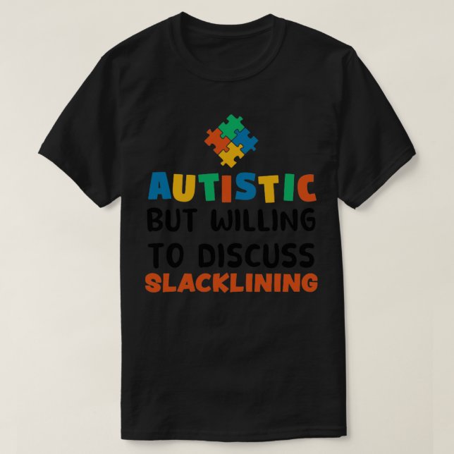 Autistic but willing to discuss Slacklining Autism T-Shirt (Design Front)