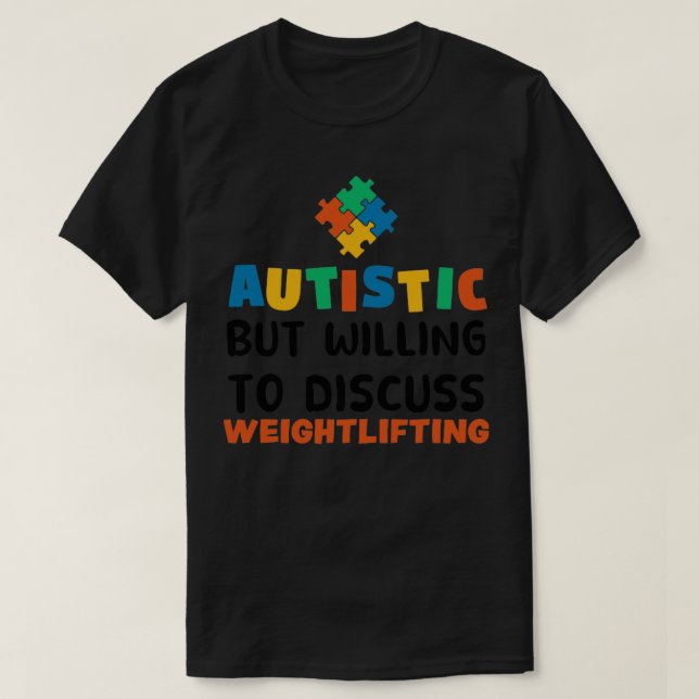 Autistic but willing to discuss Weightlifting Auti T-Shirt (Design Front)