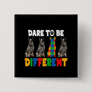 Autistic   Dare To Be Different Australian Dog 2 Inch Square Button