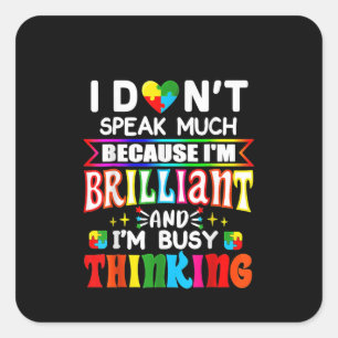 Autistic  I Don't Speak Much Because I'm Brilliant Square Sticker