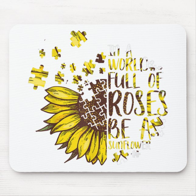 Autistic | In A World Full Of Roses Be A Sunflower Mouse Pad (Front)