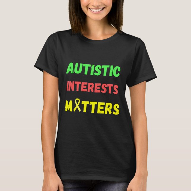 Autistic Interests Matters T-Shirt (Front)