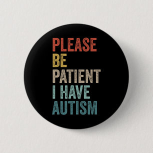 Autistic Neurodivergent Please Be Patient I Have A 2 Inch Round Button