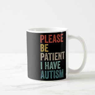 Autistic Neurodivergent Please Be Patient I Have A Coffee Mug
