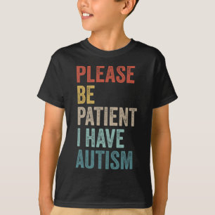 Autistic Neurodivergent Please Be Patient I Have A T-Shirt