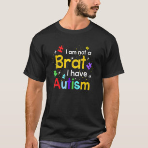 Autistic Not A Brat Autism Awareness Month Neurodi T-Shirt