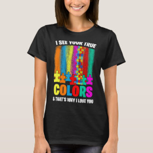 Autistic Pride I See Your True Colours That's Why  T-Shirt