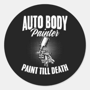 Auto Body Painter Paint Till Death Autobody Car Pa Classic Round Sticker