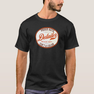 Auto Detailer Because Dirty Isn't A Color Car Deta T-Shirt
