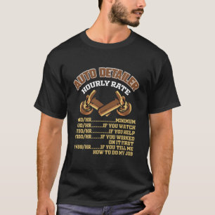 Auto Detailer Hourly Rate Vehicle Car Detailing T-Shirt