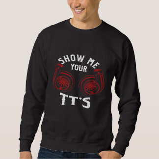 Auto Mechanic Car Repair Humour Show Me Your T Ts Sweatshirt