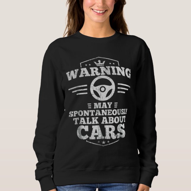 Auto Mechanic Warning I May Spontaneously Talk Car Sweatshirt (Front)