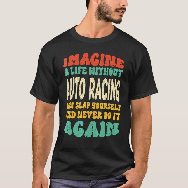 Auto Racing Quote For Auto Racing T-Shirt (Front)