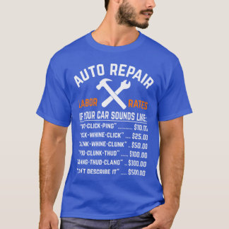 AUTO REPAIR LABOR RATES IF YOUR CAR SOUNDS LIKE fr T-Shirt