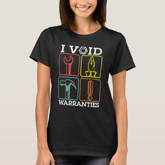 Auto Repairman Carpenter Electrician I Void Warran T-Shirt (Front)