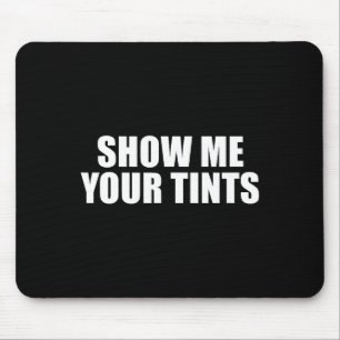 Auto Tinter Window Show Me Your Tints Funny  Mouse Pad