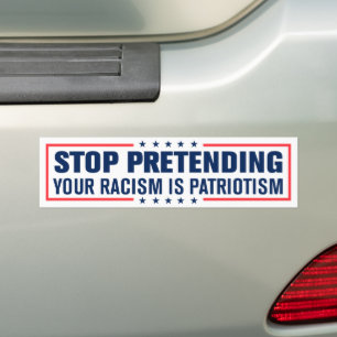 Autocollant De Voiture Arrêtez De Prétendre Votre Racisme Est Le Patrioti