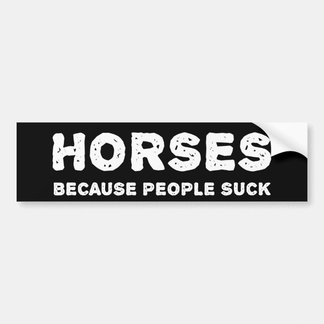 Autocollant De Voiture Chevaux - parce que les gens sucent (Devant)