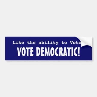 Autocollant De Voiture Comme la capacité de voter ? Vote Democratic !