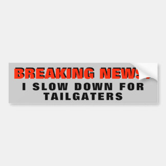 Autocollant De Voiture Dernières nouvelles : Je ralentis pour Tailgaters