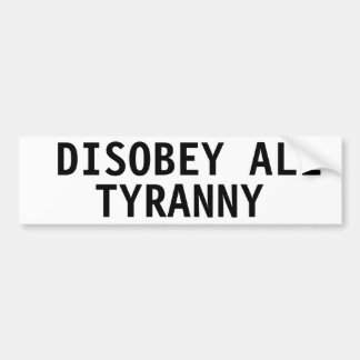 AUTOCOLLANT DE VOITURE DÉSOBÉRER TOUS TYRANNY BUMPER STICKER