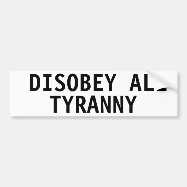 AUTOCOLLANT DE VOITURE DÉSOBÉRER TOUS TYRANNY BUMPER STICKER (Devant)