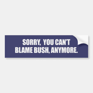 Autocollant De Voiture DÉSOLÉ VOUS BLÂME BUSH PLUS Bumpersticker de PENTE