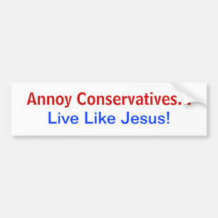 Autocollant De Voiture Ennuyez les conservateurs… Vivez comme Jésus !