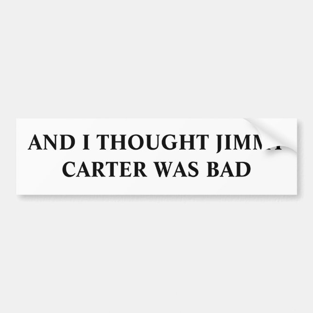 AUTOCOLLANT DE VOITURE ET J'AI PENSÉ QUE JIMMY CARTER ÉTAIT MAUVAIS (Devant)