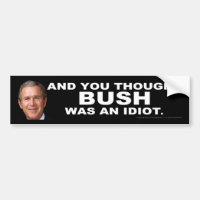 Et vous avez pensé que BUSH était un idiot