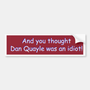 Autocollant De Voiture Et vous avez pensé que Dan Quayle était un idiot !