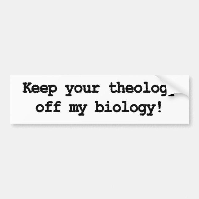 Autocollant De Voiture Gardez votre théologie outre de ma biologie ! (Devant)