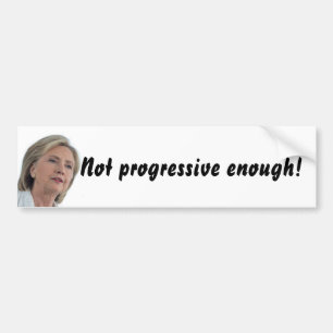 Autocollant De Voiture Hillary Clinton n'est pas assez progressive !