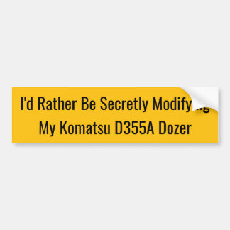 Autocollant De Voiture I'd Rather Be Secretly Modifying My Komatsu D355A