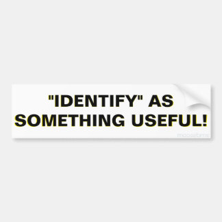 AUTOCOLLANT DE VOITURE "IDENTIFIEZ" COMME QUELQUE CHOSE D'UTILE !