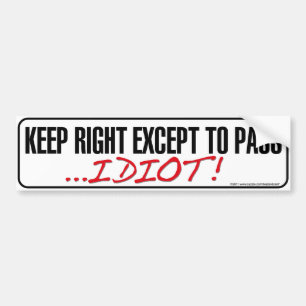 Autocollant De Voiture Keep Right Except to Pass Idiot Bumper sticker