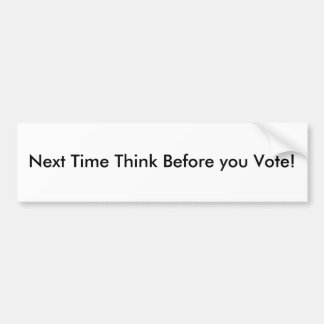 Autocollant De Voiture La fois prochaine pensent avant que vous votiez !