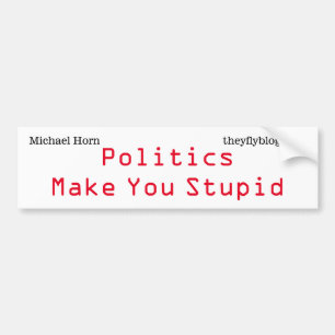 Autocollant De Voiture La politique te rend stupide