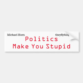 Autocollant De Voiture La politique te rend stupide