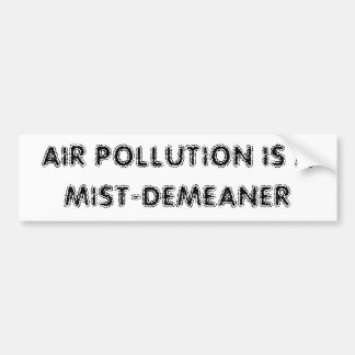 AUTOCOLLANT DE VOITURE LA POLLUTION ATMOSPHÉRIQUE EST UN MIST-DEMEANER