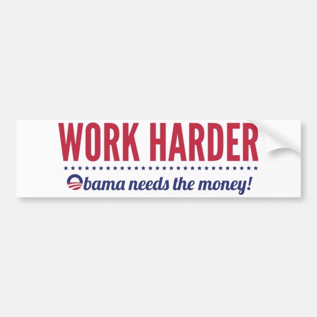 Autocollant De Voiture Le travailler plus dur, Obama a besoin de l'argent (Devant)