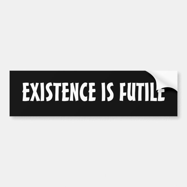 AUTOCOLLANT DE VOITURE L'EXISTENCE EST FUTILE (Devant)