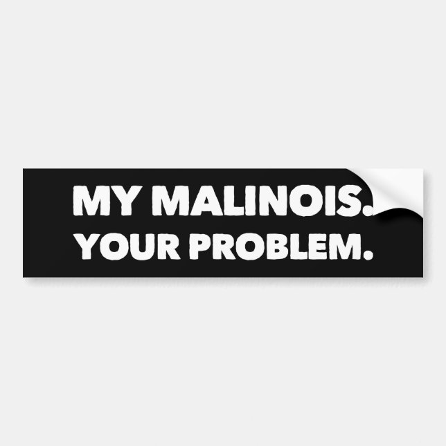 Autocollant De Voiture My Malinois Your Problem Belgian Malinois (Devant)