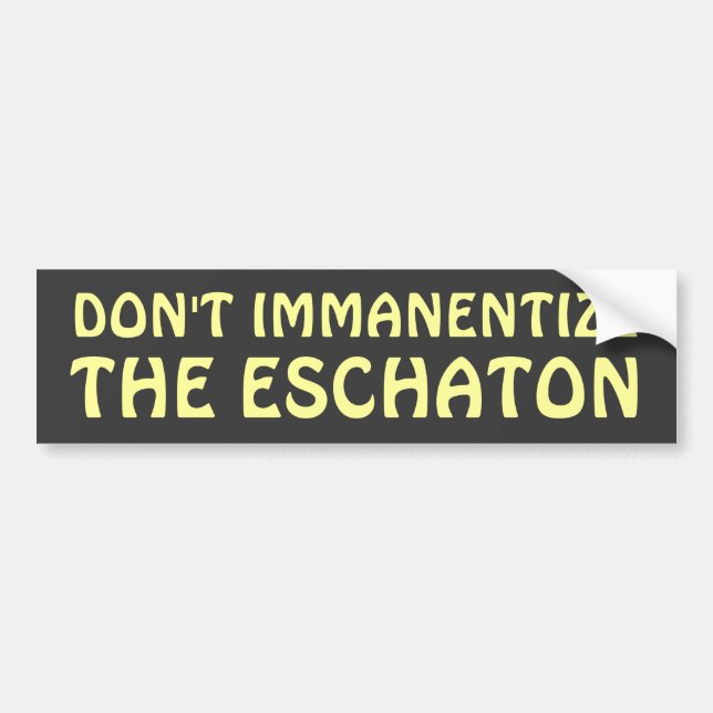 Autocollant De Voiture Ne font pas Immanentize l'Eschaton (Devant)