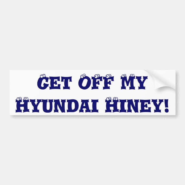 Autocollant De Voiture Obtenez outre de mon Hyundai Hiney ! (Devant)