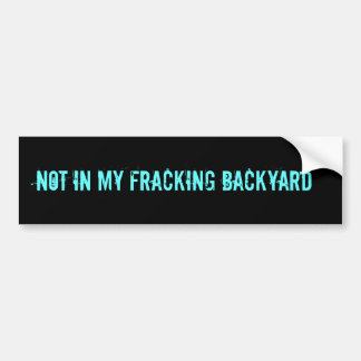 AUTOCOLLANT DE VOITURE PAS DANS MON JARDIN DE FRACKING
