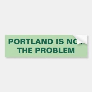 AUTOCOLLANT DE VOITURE PORTLAND IS NOT THE PROBLEM
