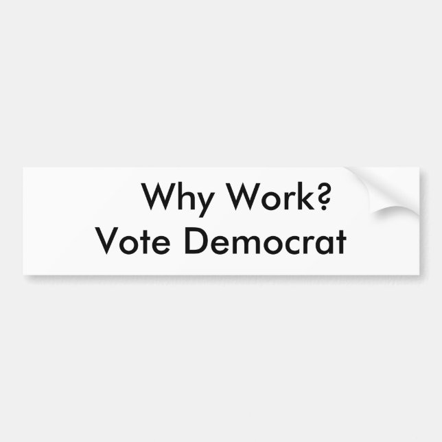 Autocollant De Voiture Pourquoi travail ?  Vote Démocrate (Devant)